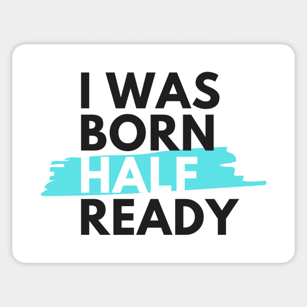 I was born half ready Sticker by housedoktorno